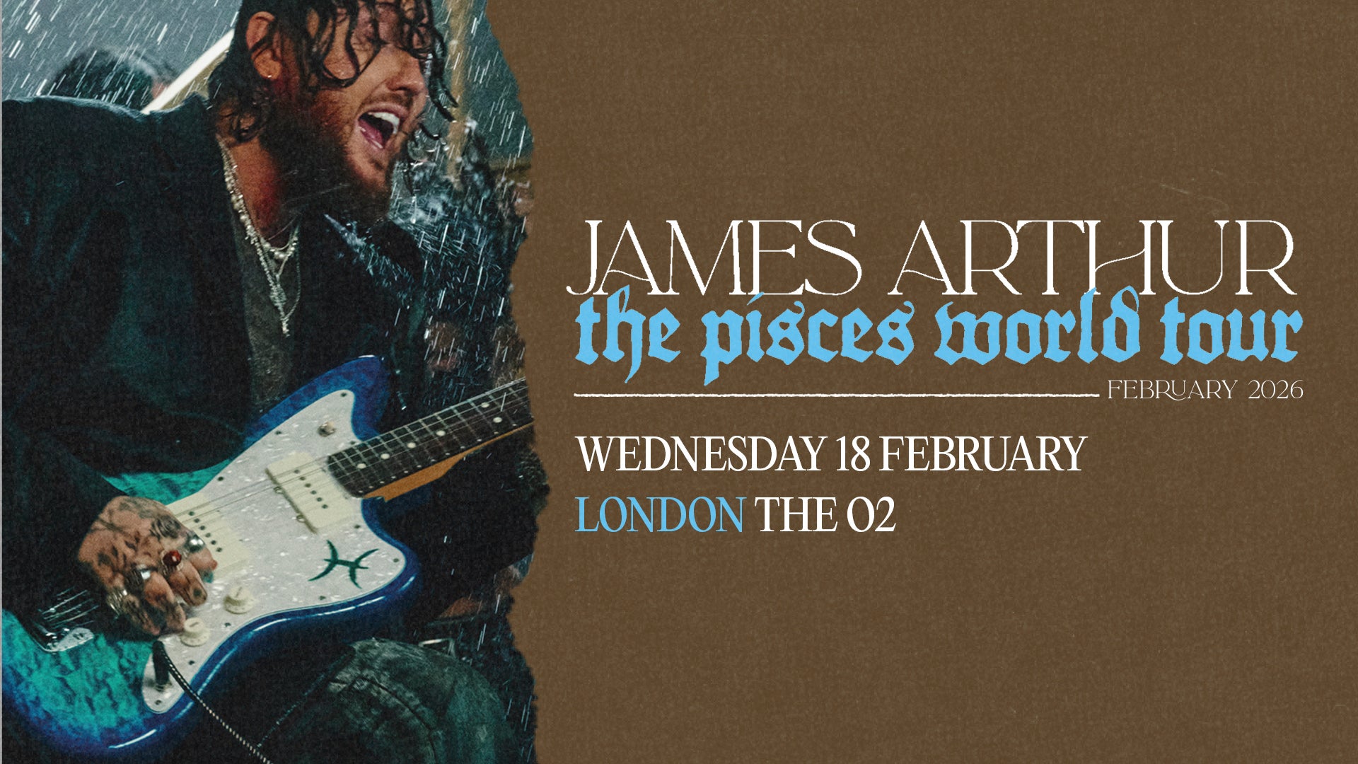 Promotional banner for James Arthur's 'The Pisces World Tour' at The O2, London. The design features a dramatic image of James Arthur playing guitar in the rain