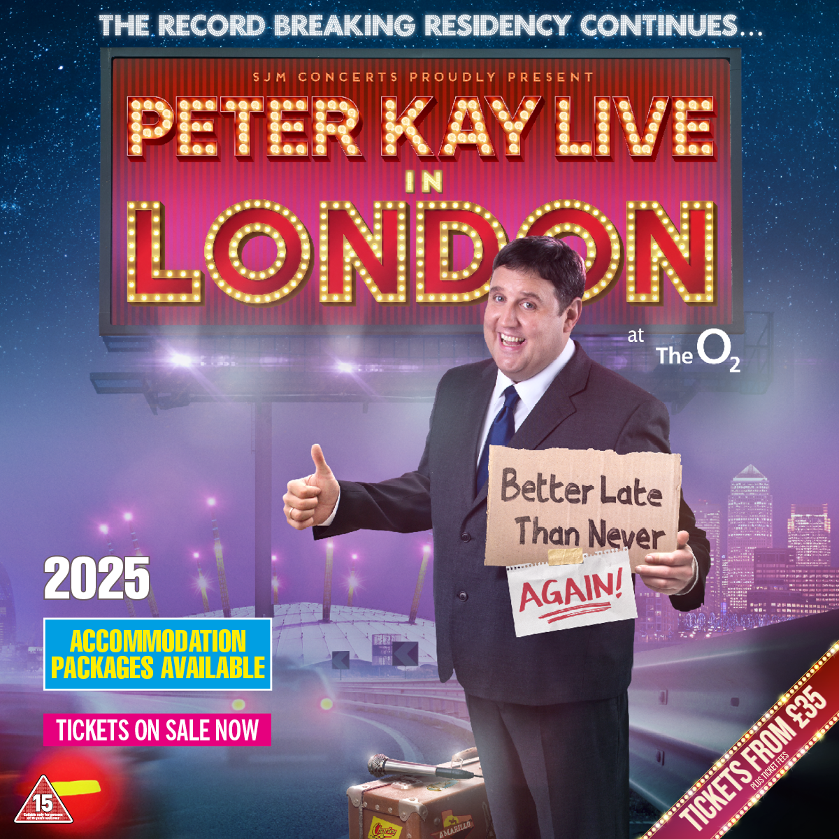 Peter Kay promotional poster for his 2025 live residency at The O2, London. He is holding a sign that says "Better Late Than Never AGAIN!" with a thumbs-up. The background features a highway leading to a bright "PETER KAY LIVE – LONDON" sign.